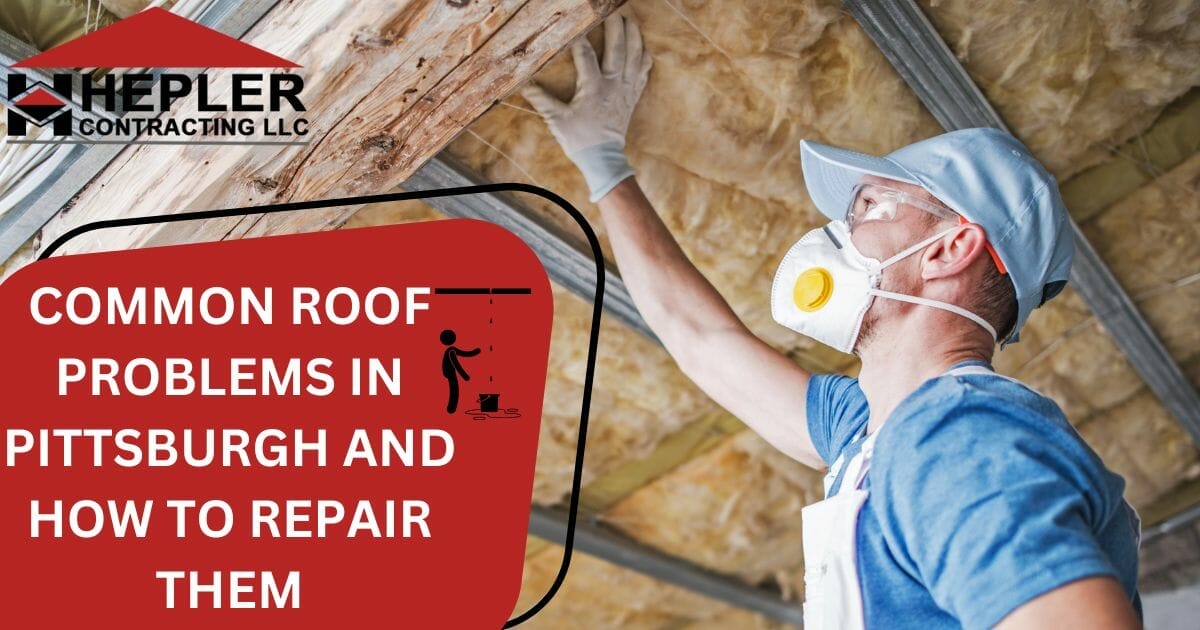 Common Roof Problems in Pittsburgh and How to Repair Them