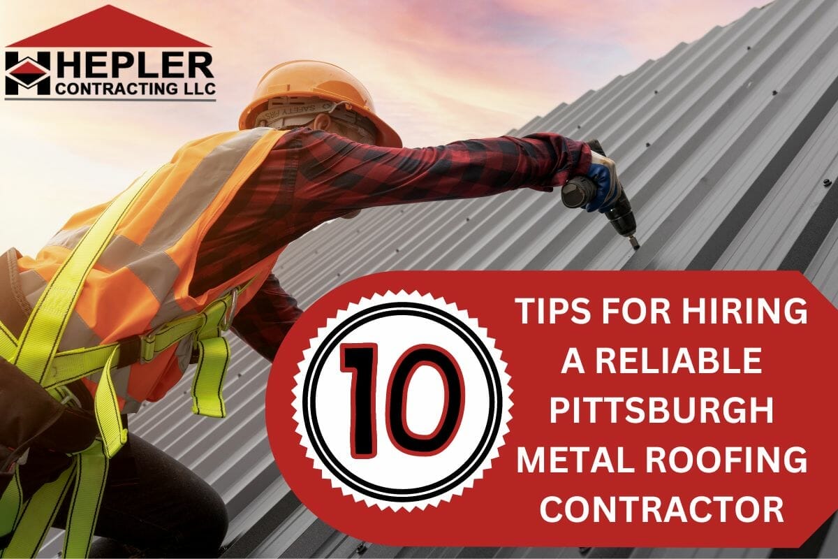 10 Tips for Hiring a Reliable Pittsburgh Metal Roofing Contractor