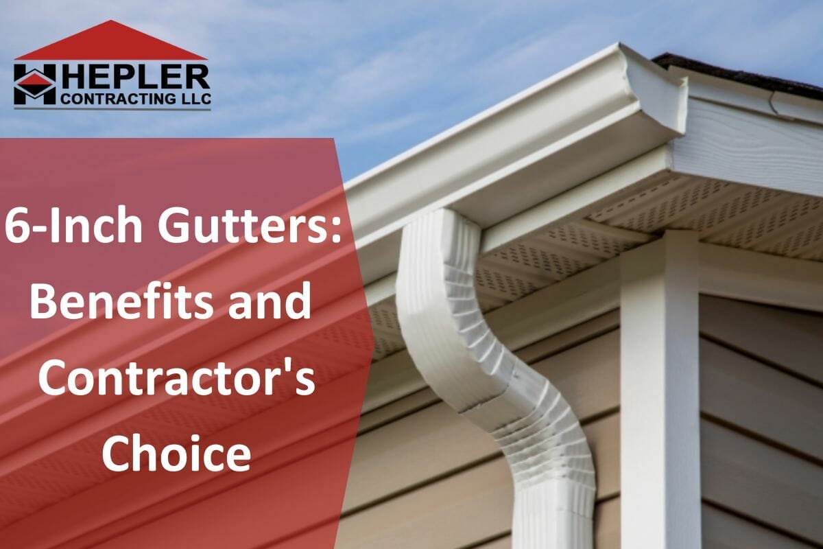 All About 6-Inch Gutters: Benefits and Contractor's Choice